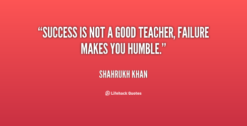 quote-shahrukh-khan-success-is-not-a-good-teacher-failure-142984_1